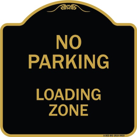 Signmission Designer Series-No Parking Loading Zone Sign Black & Gold Heavy-Gauge Alum, 18" x 18", BG-1818-9959 A-DES-BG-1818-9959